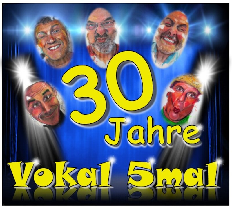 Vokal5mal - 30 Jahre Jubiläumskonzert